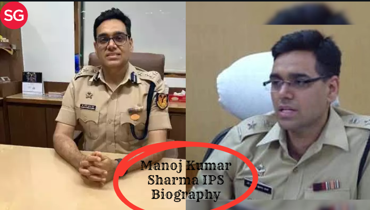 Manoj Kumar Sharma IPS Biography