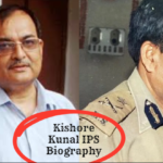 Kishore Kunal IPS Biography